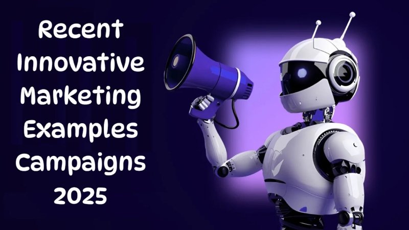 Recent Innovative Marketing Examples Campaigns 2025: Ideas That Redefined Brand Engagement